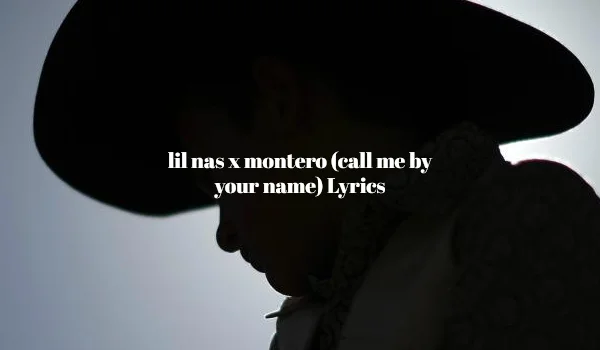 lil nas x montero (call me by your name) full lyrics